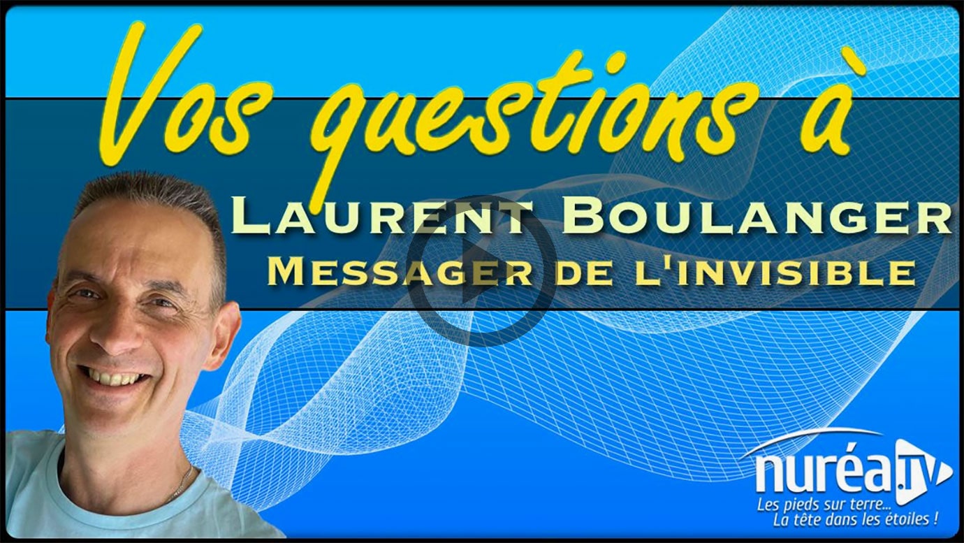 Vos questions à Laurent Boulanger, messager de l'invisible